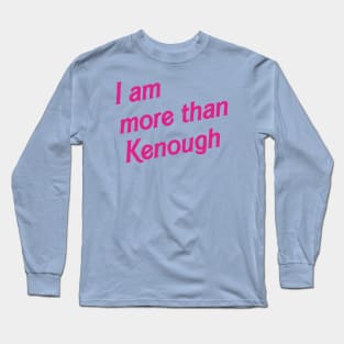 I am more than Kenough Long Sleeve T-Shirt